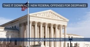TAKE IT DOWN Act Creates New Federal Offense for Deepfakes